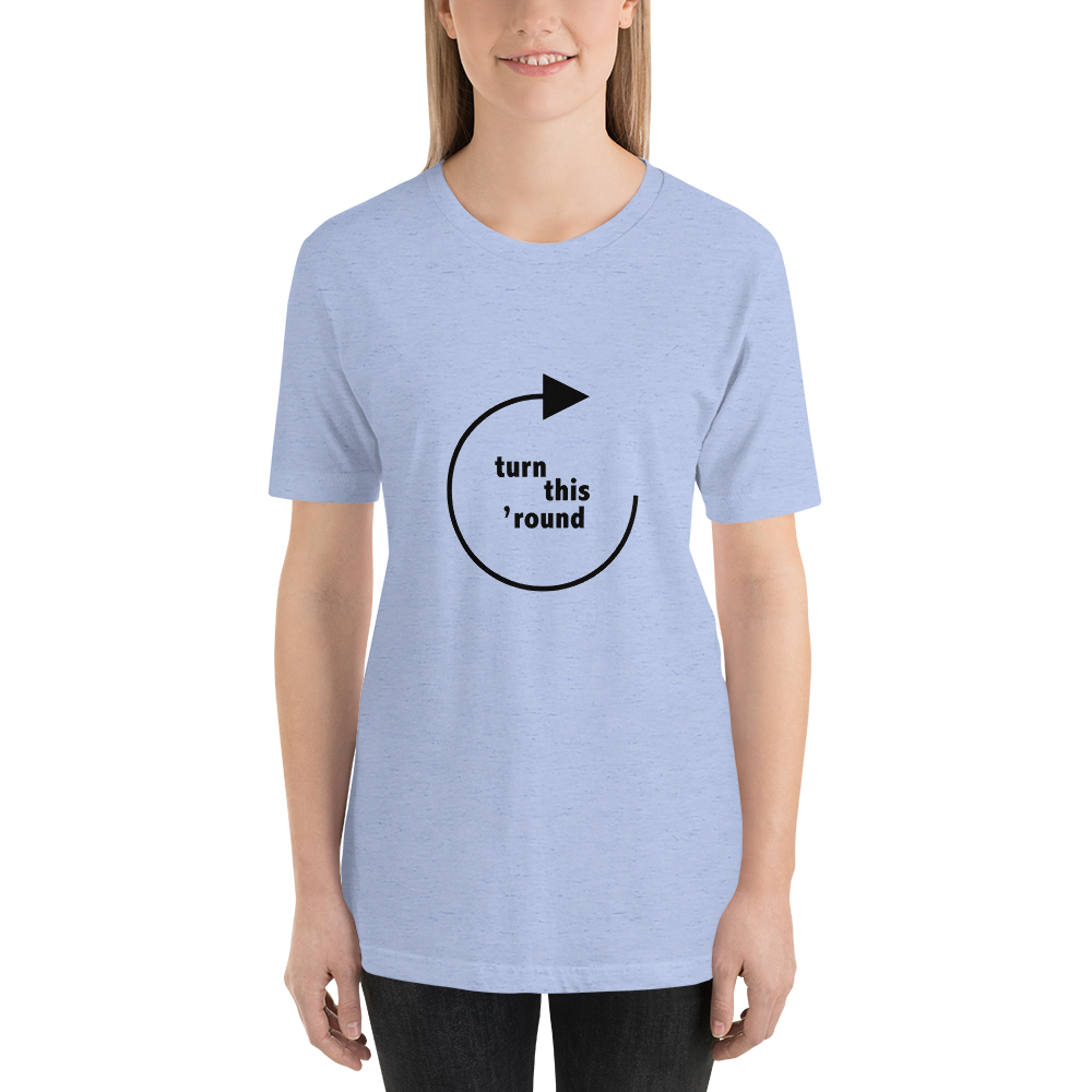 Turn This 'Round - Unisex t-shirt