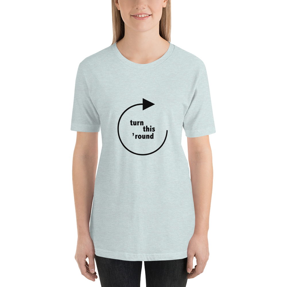 Turn This 'Round - Unisex t-shirt