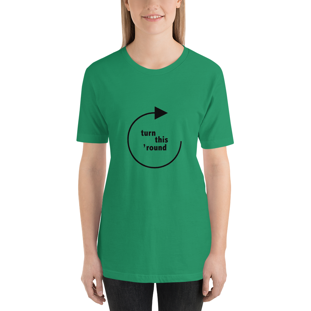 Turn This 'Round - Unisex t-shirt