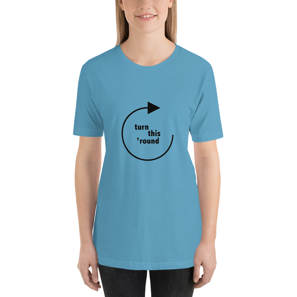 Turn This 'Round - Unisex t-shirt