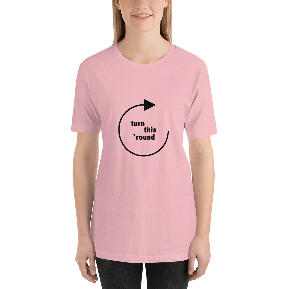 Turn This 'Round - Unisex t-shirt